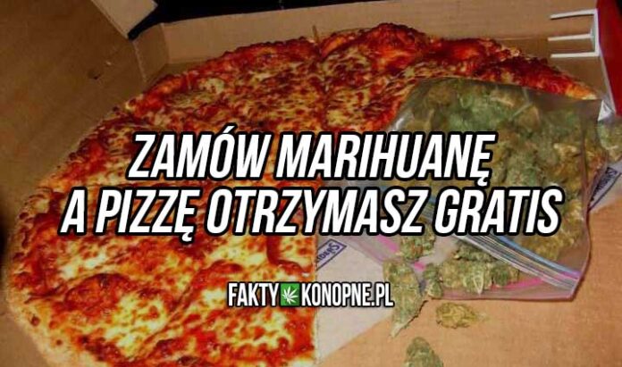 zamów marihuanę a pizze dostaniesz gratis