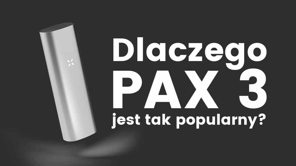 Dlaczego Pax3 vaporizer jest tak popularny?